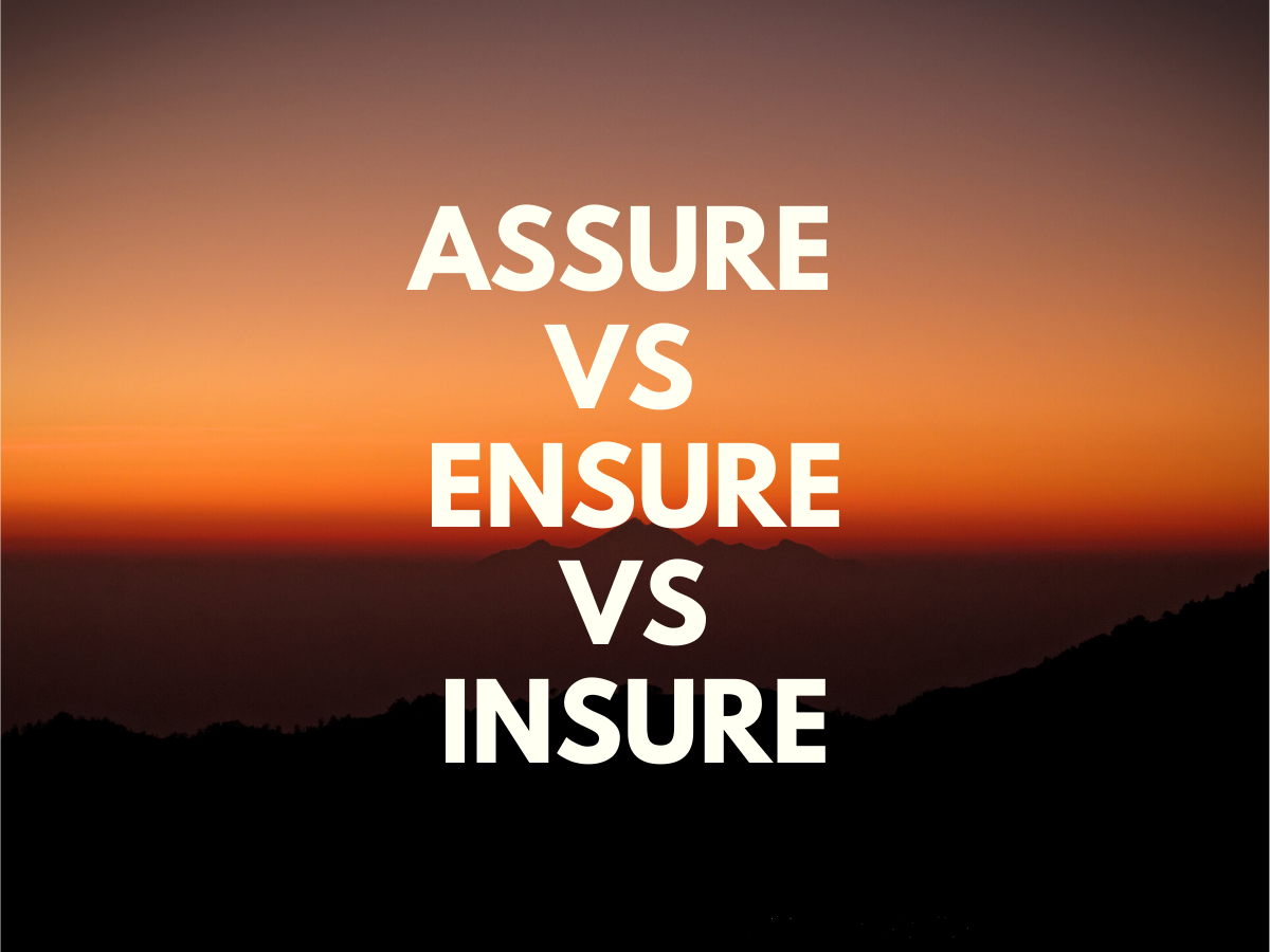 Read more about the article How to use Assure vs Ensure vs Insure?