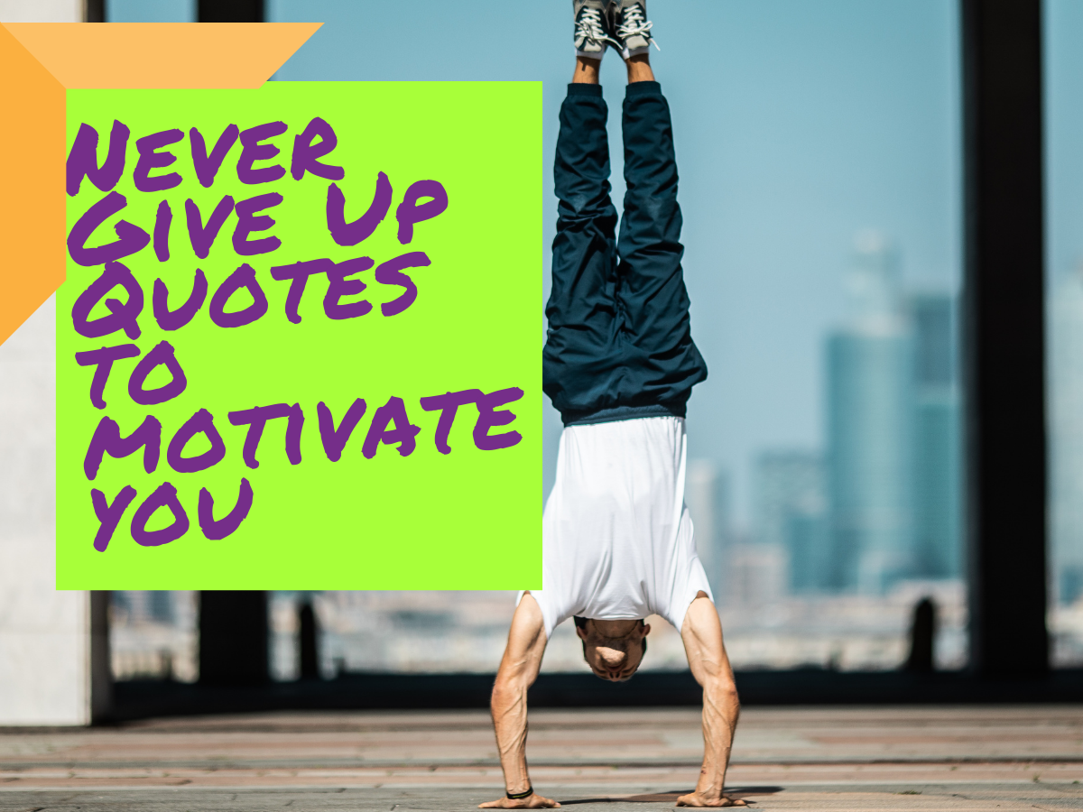 You are currently viewing List of Never Give Up Quotes to Motivate You